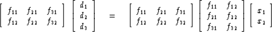 \begin{displaymath}
\left[ 
\begin{array}
{ccc}
 f_{11} & f_{21} & f_{31} \\  f_...
 ... 
\left[ 
\begin{array}
{ccc}
 x_1 \\  x_2 \end{array} \right] \end{displaymath}