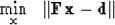 \begin{displaymath}
\min_{\bold x} \ \ \vert\vert \bold F \bold x - \bold d \vert\vert\end{displaymath}