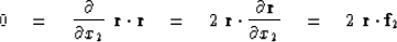 \begin{displaymath}
0 \quad = \quad {\partial\over \partial x_2}\ \bold r \cdot ...
 ...r\over \partial x_2}
 \quad = \quad 2\; \bold r \cdot \bold f_2\end{displaymath}