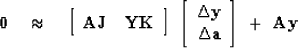 \begin{displaymath}
\bold 0
 \quad\approx\quad
 \left[
 \begin{array}
{cc}
 \bol...
 ...y \\  \Delta \bold a
 \end{array} \right]
 \ +\ \bold A \bold y\end{displaymath}