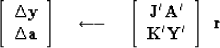 \begin{displaymath}
\left[
 \begin{array}
{c}
 \Delta \bold y \\  \Delta \bold a...
 ...\bold A' \\  \bold K' \bold Y'
 \end{array} \right]
 \
 \bold r\end{displaymath}