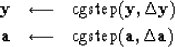 \begin{eqnarray}
\bold y &\longleftarrow& {\rm cgstep}( \bold y, \Delta \bold y) \\  
\bold a &\longleftarrow& {\rm cgstep}( \bold a, \Delta \bold a)\end{eqnarray}