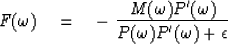 \begin{displaymath}
F(\omega )\eq
- \ {M(\omega ) P'(\omega ) \over P(\omega )P'(\omega ) + \epsilon}\end{displaymath}