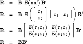 \begin{eqnarray}
\bold R &=& \bold B\ E(\bold x \bold x')\ \bold B' \\ \bold R &...
 ..._2)
 \end{array} \right]
\bold B'
 \\ \bold R &=& \bold B \bold B'\end{eqnarray}