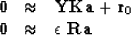 \begin{displaymath}
\begin{array}
{lll}
\bold 0 &\approx& \bold Y \bold K \bold ...
 ...d r_0 \\ \bold 0 &\approx& \epsilon\ \bold R \bold a\end{array}\end{displaymath}