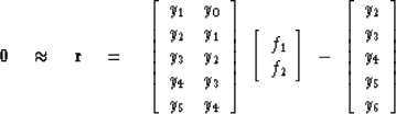 \begin{displaymath}
\bold 0
\quad \approx \quad
\bold r \eq
\left[ 
\begin{array...
 ..._2 \\  
 y_3 \\  
 y_4 \\  
 y_5 \\  
 y_6 \end{array} \right] \end{displaymath}