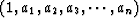 $(1, a_1,a_2,a_3, \cdots ,a_n)$