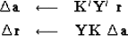 \begin{eqnarray}
\Delta \bold a &\longleftarrow& \bold K' \bold Y'\ \bold r \\ \Delta \bold r &\longleftarrow& \bold Y \bold K \ \Delta \bold a \end{eqnarray}