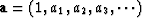 $\bold a = (1,a_1, a_2, a_3,\cdots)$