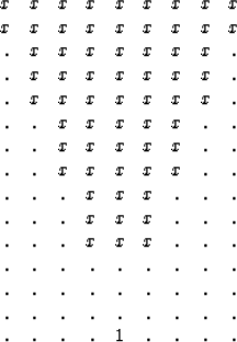 \begin{displaymath}
\begin{array}
{ccccccccc}
 x& x& x& x& x& x& x& x& x \\  x& ...
 ... .& .& .& .& .& .& . \\  .& .& .& .& 1& .& .& .& .
 \end{array}\end{displaymath}