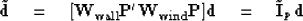 \begin{displaymath}
\tilde {\bf d}
\quad = \quad 
[ \bold W_{\rm wall} \bold P' ...
 ...} \bold P ] \bold d
\quad = \quad 
\tilde{\bold I}_p \, \bold d\end{displaymath}