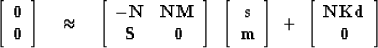 \begin{displaymath}
\left[ 
 \begin{array}
{c}
 \bold 0 \\  \bold 0 
 \end{array...
 ...{c}
 \bold N \bold K \bold d \\  \bold 0 
 \end{array} \right] \end{displaymath}