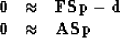 \begin{displaymath}
\begin{array}
{lll}
 \bold 0 &\approx & \bold F \bold S \bol...
 ...d d \\  \bold 0 &\approx & \bold A \bold S \bold p
 \end{array}\end{displaymath}