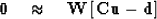 \begin{displaymath}
\bold 0
\quad\approx\quad
\bold W
\left[
\bold C\bold u
-
\bold d
\right]\end{displaymath}