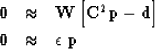 \begin{eqnarray}
\bold 0
&\approx&
\bold W
\left[
\bold C^2\bold p
-
\bold d
\right]
\\ \bold 0
&\approx&
\epsilon \; \bold p\end{eqnarray}