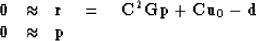 \begin{displaymath}
\begin{array}
{lll}
\bold 0 &\approx& \bold r \quad =\quad\b...
 ...d C \bold u_0 
-\bold d
\\ \bold 0 &\approx& \bold p\end{array}\end{displaymath}