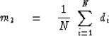 \begin{displaymath}
m_2 \eq {1 \over N} \ \sum_{i=1}^N \ d_i\end{displaymath}