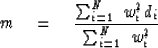 \begin{displaymath}
m \eq
{\sum_{i=1}^N \ w_i^2 d_i \over
 \sum_{i=1}^N \ w_i^2
 }\end{displaymath}