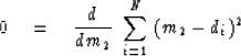 \begin{displaymath}
0 \eq {d \over dm_2} \ \sum_{i=1}^N \ (m_2-d_i)^2\end{displaymath}