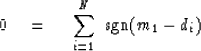 \begin{displaymath}
0 \eq \ \sum_{i=1}^N \ {\rm sgn}(m_1-d_i)\end{displaymath}