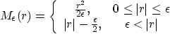\begin{displaymath}
M_{\epsilon}(r) =
\left\{
\begin{array}
{cc}
\frac{r^2}{2\ep...
 ...frac{\epsilon}{2}, & \epsilon < \vert r\vert \end{array}\right.\end{displaymath}
