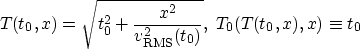 \begin{displaymath}
T(t_0,x)=\sqrt{t_0^2+ \frac{x^2}{v_{\rm RMS}^2(t_0)}},\,\,T_0(T(t_0,x),x) \equiv t_0\end{displaymath}