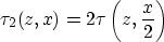 \begin{displaymath}
\tau_2(z,x)=2\tau\left(z,\frac{x}{2}\right)\end{displaymath}