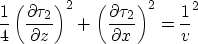 \begin{displaymath}
\frac{1}{4}\left(\frac{\partial \tau_2}{\partial z}\right)^2+
\left(\frac{\partial \tau_2}{\partial x}\right)^2 =\frac{1}{v}^2\end{displaymath}