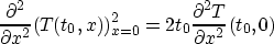 \begin{displaymath}
\frac{\partial^2}{\partial x^2}(T(t_0,x))^2_{x=0}=2 t_0\frac{\partial^2 T}
{\partial x^2}(t_0,0)\end{displaymath}