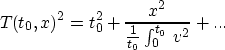 \begin{displaymath}
T(t_0,x)^2 = t_0^2 + \frac{x^2}{\frac{1}{t_0}\int_0^{t_0}\,v^2}+...\end{displaymath}