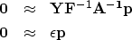 \begin{eqnarray}
\bf 0&\approx&\bold Y {\bold F^{-1} \bf A^{-1}} \bf p\\  \nonumber
\bf 0&\approx&\epsilon \bf p\end{eqnarray}