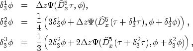 \begin{eqnarray}
\delta_{3}^{1}\phi&=&\Delta{z}\Psi(\widehat{D}_{x}^{5}\tau,\phi...
 ...{x}^{5}(\tau+\delta_{3}^{2}\tau),\phi+\delta_{3}^{2}\phi)\right), \end{eqnarray}
