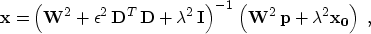 \begin{displaymath}
 \bold{x} = 
 \left(\bold{W}^2 + \epsilon^2\,\bold{D}^T\,\bo...
 ...\,
 \left(\bold{W}^2\,\bold{p} + \lambda^2 \bold{x_0}\right)\;,\end{displaymath}