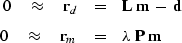 \begin{eqnarray}
0 \quad\approx\quad \bold r_d &=& \bold L \; \bold m \; - \; \b...
 ...\\ 0 \quad\approx\quad \bold r_m &=& \lambda \; \bold P \; \bold m\end{eqnarray}