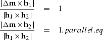 \begin{eqnarray}
\frac{\left\vert {\bf \Delta m}\times {\bf h}_{1}\right\vert}{\...
 ...{1}\times {\bf h}_{2}\right\vert} & = & 1. 
\EQNLABEL{parallel.eq}\end{eqnarray}