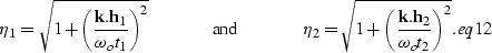 \begin{displaymath}
\eta_1=\sqrt{1+{{\left(\frac{{\bf k}.{\bf h}_{1}}{\omega_ot_...
...{{\bf k}.{\bf h}_{2}}{\omega_ot_2}\right)}^2}}.
\EQNLABEL{eq12}\end{displaymath}