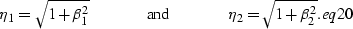 \begin{displaymath}
\eta_1=\sqrt{1+\beta_1^2}\hspace{.5 in} {\rm and} \hspace{.5 in} \eta_2=\sqrt{1+\beta_2^2}.
\EQNLABEL{eq20}\end{displaymath}