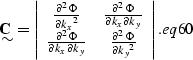 \begin{displaymath}
{\bf C}
\!\!\!\!\!
\raisebox{-.22cm}{$\sim$}=\left\vert \beg...
 ...hi}{{\partial{k_y}}^2} \end{array} \right\vert.
\EQNLABEL{eq60}\end{displaymath}