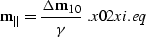 \begin{displaymath}
{\bf m}_{\parallel}={{{\bf \Delta m}_{10}}\over{\gamma}}\;.
\EQNLABEL{x02xi.eq}\end{displaymath}