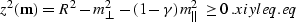 \begin{displaymath}
z^2 ({\bf m}) = R^2 - m_{\perp}^2 - (1 - \gamma)\,m_{\parallel}^2 \geq 0\;. 
\EQNLABEL{xiyleq.eq}\end{displaymath}