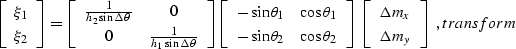 \begin{displaymath}
\left[ 
\begin{array}
{c}
 \xi_1\\  
 \xi_2\\  
 \end{array}...
 ..._x \\  
 \Delta m_y \end{array} \right]\;,
\EQNLABEL{transform}\end{displaymath}