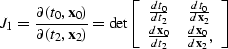 \begin{displaymath}
{J_1} =\frac {\partial{(t_0,{\bf x}_0)}} {\partial{(t_2,{\bf...
 ...{dt_2} & \frac {d{\bf x}_0} {d{\bf x}_2}, \end{array} \right]\ \end{displaymath}