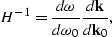 \begin{displaymath}
H^{-1}=\frac {d \omega} {d \omega_0} \frac {d{\bf k}} {d{\bf k}_0},\\ \end{displaymath}