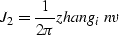\begin{displaymath}
{J_2}=\frac {1} {2\pi} \\ \EQNLABEL{zhang_inv}\end{displaymath}