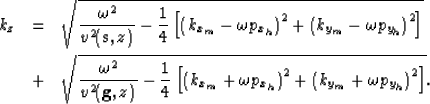 \begin{eqnarray}
k_z& = & 
\sqrt{
\frac{\omega^2}{v^2({{\bf s},z})} - 
\frac{1}{...
 ...{x_h}\right)^2 + \left(k_{y_m}+\omega p_{y_h}\right)^2 \right]} 
.\end{eqnarray}