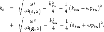 \begin{eqnarray}
\widebar{k_z}& = & 
\sqrt{
\frac{\omega^2}{v^2({{\bf s},z})} - ...
 ...{y_m}^2}{4} -
\frac{1}{4}
\left(k_{x_m}+\omega p_{x_h}\right)^2}
.\end{eqnarray}