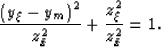 \begin{eqnarray}
& &
{
\frac{\left(y_\xi-y_m\right)^2}{z_{\bar x}^2}+
\frac{z_\xi^2}{z_{\bar x}^2}} = 1.\end{eqnarray}