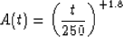 \begin{displaymath}
A(t) = \left( \frac{t}{250} \right)^{+1.8}\end{displaymath}