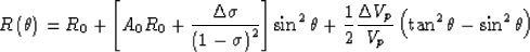 \begin{displaymath}
R\left(\theta\right)= R_0 + \left[ A_0R_0 + \frac{ \Delta\si...
 ...ac{\Delta{V_p}}{V_p} \left( \tan^2\theta - \sin^2\theta \right)\end{displaymath}