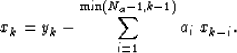 \begin{displaymath}
x_k = y_k - \sum_{i=1}^{\min(N_a-1, k-1)} a_{i} \; x_{k-i}.\end{displaymath}